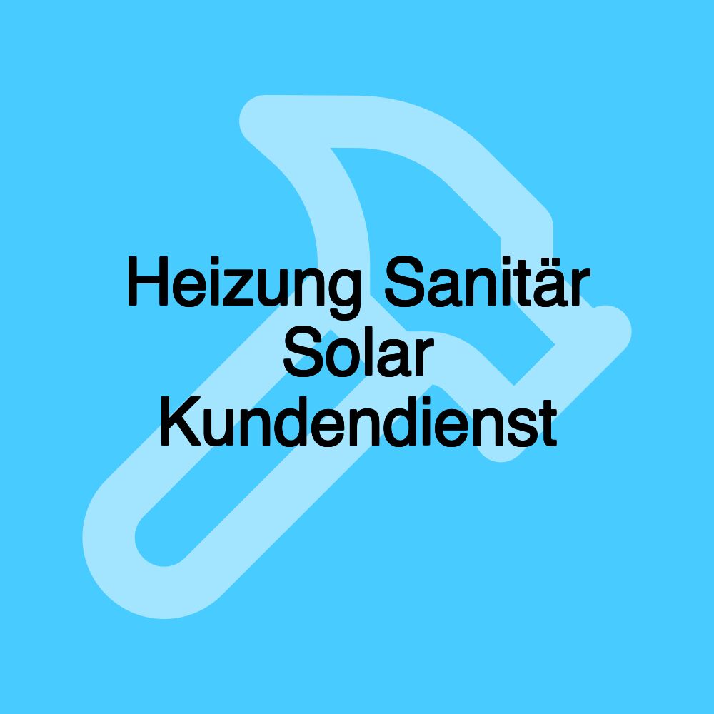 Heizung Sanitär Solar Kundendienst