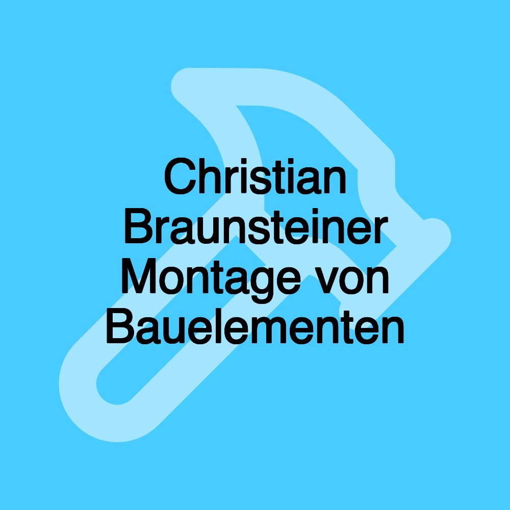 Christian Braunsteiner Montage von Bauelementen