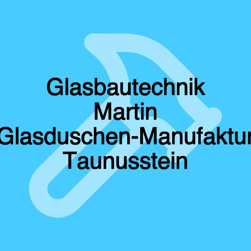 Glasbautechnik Martin Glasduschen-Manufaktur Taunusstein