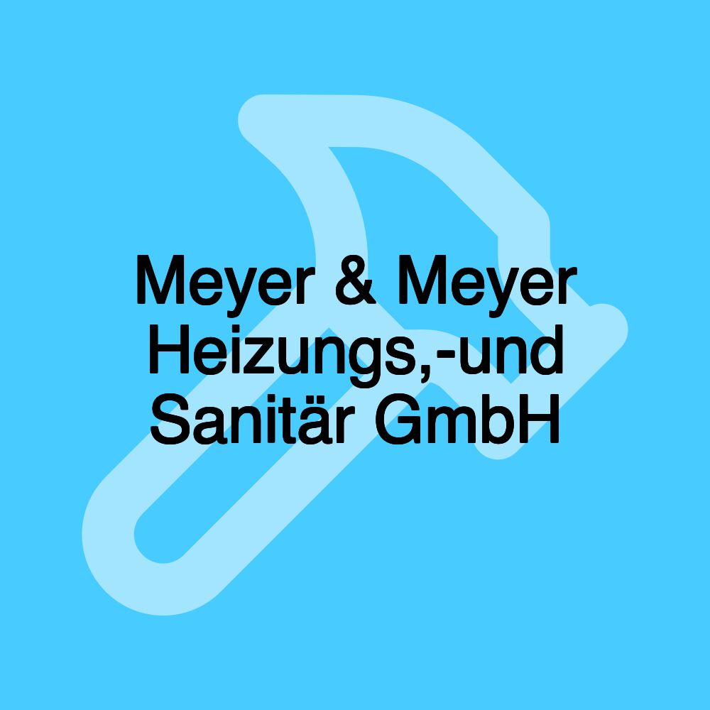 Meyer & Meyer Heizungs,-und Sanitär GmbH