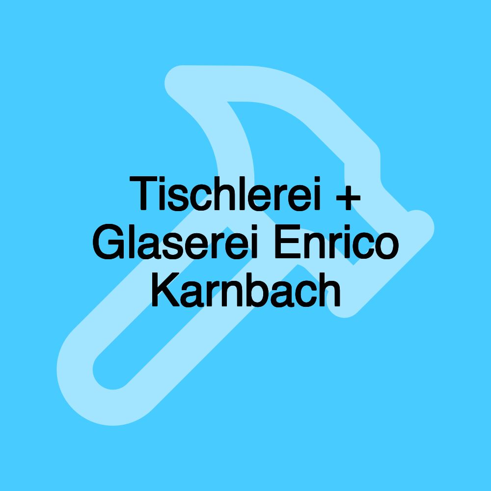 Tischlerei + Glaserei Enrico Karnbach