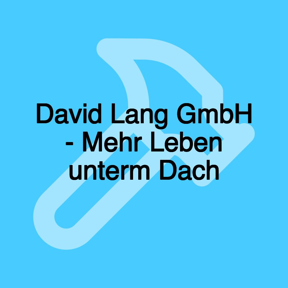 David Lang GmbH - Mehr Leben unterm Dach