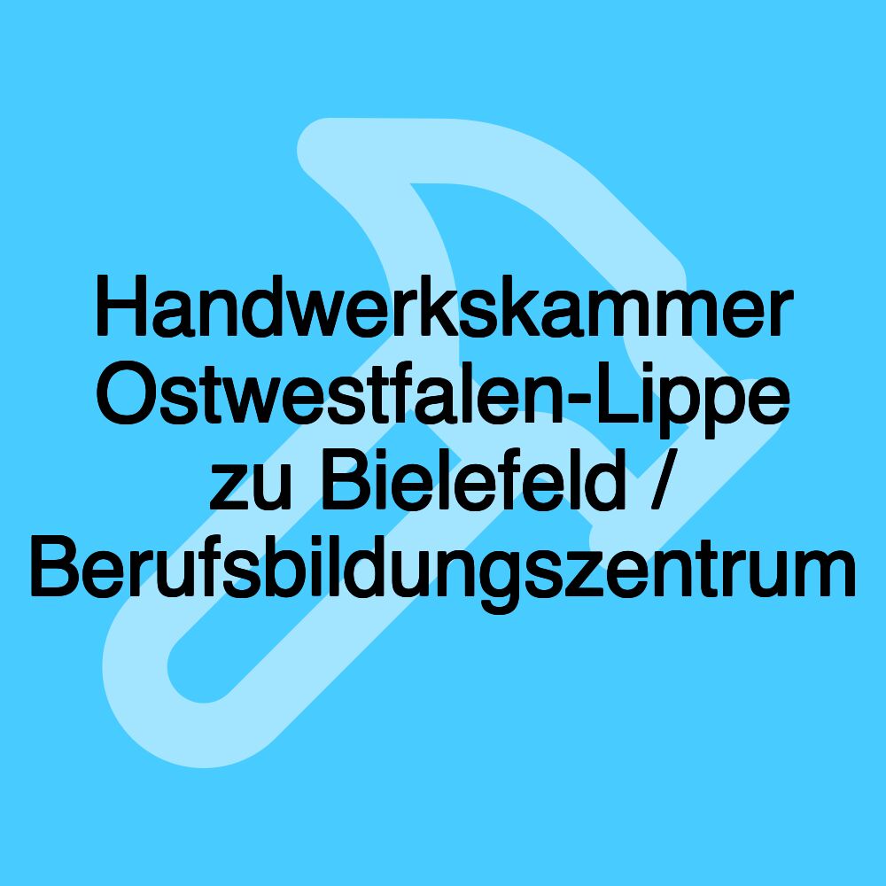 Handwerkskammer Ostwestfalen-Lippe zu Bielefeld / Berufsbildungszentrum