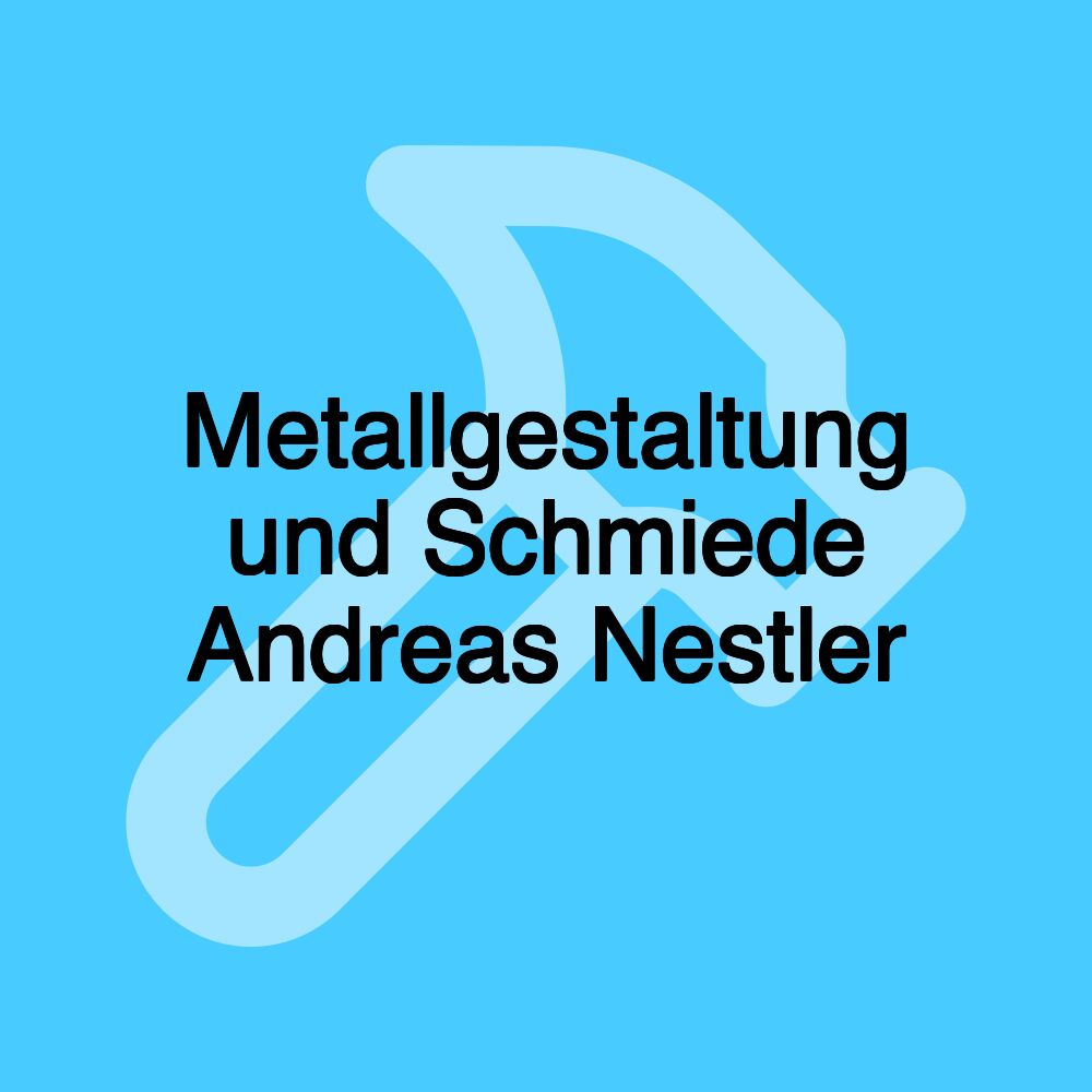 Metallgestaltung und Schmiede Andreas Nestler