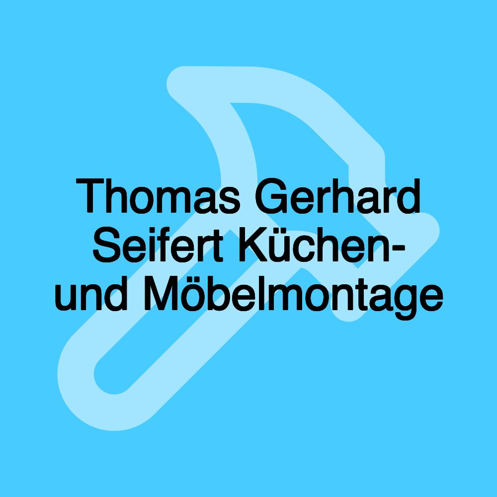 Thomas Gerhard Seifert Küchen- und Möbelmontage