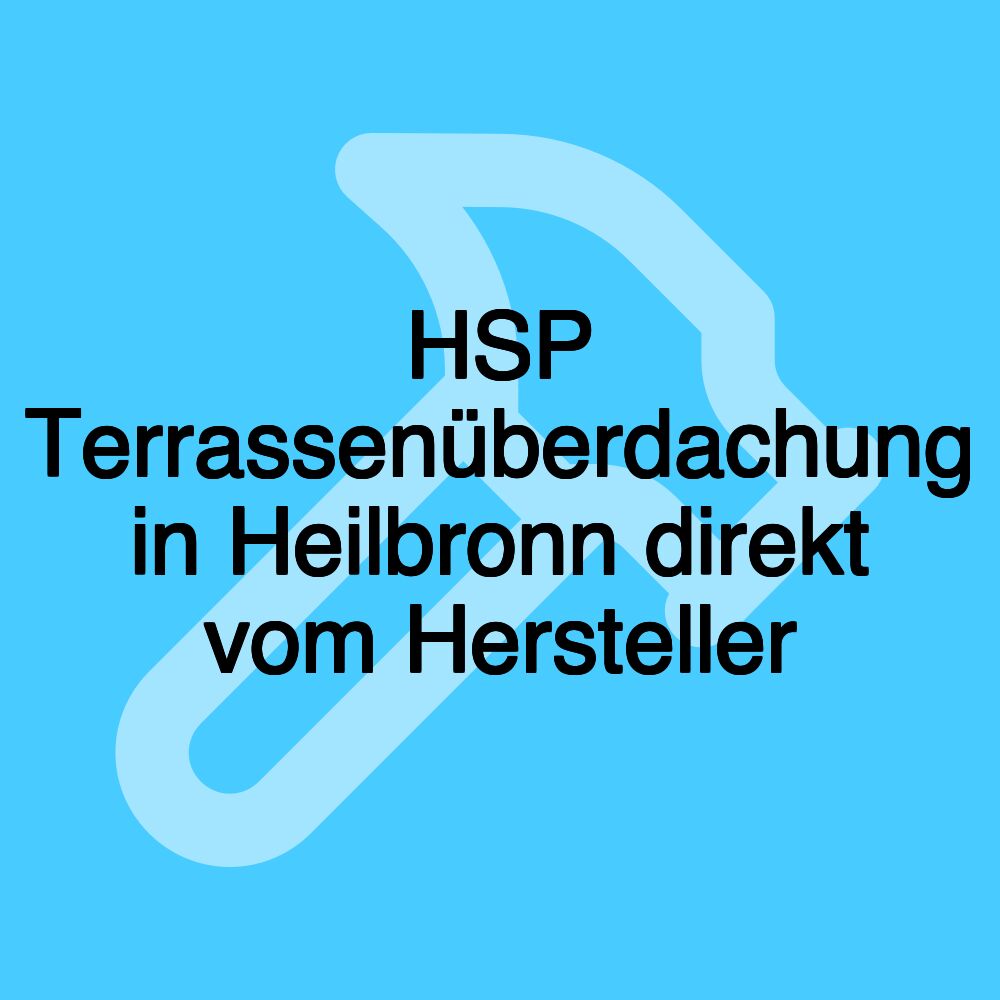 HSP Terrassenüberdachung in Heilbronn direkt vom Hersteller