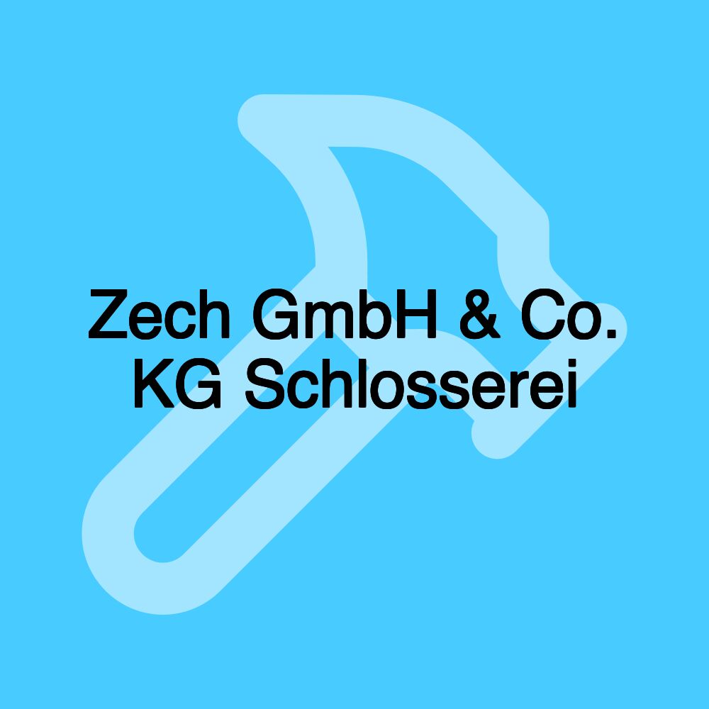 Zech GmbH & Co. KG Schlosserei