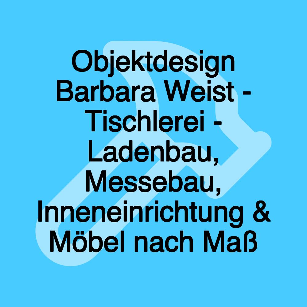Objektdesign Barbara Weist - Tischlerei - Ladenbau, Messebau, Inneneinrichtung & Möbel nach Maß