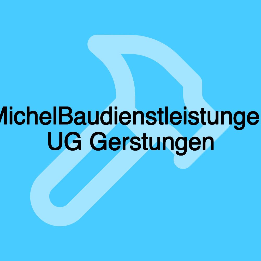 MichelBaudienstleistungen UG Gerstungen